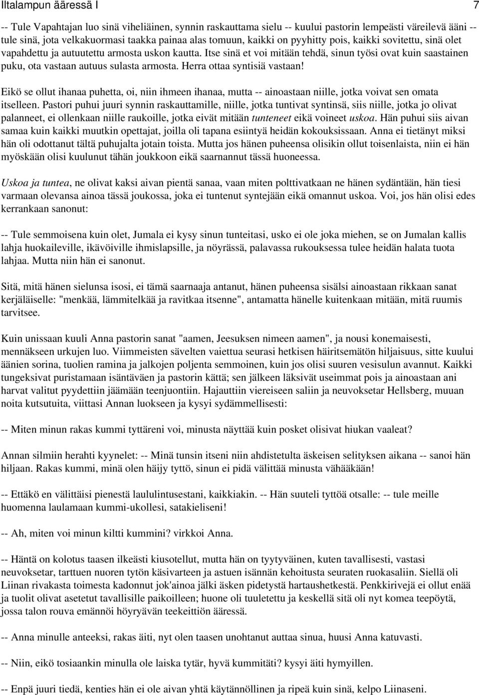 Herra ottaa syntisiä vastaan! Eikö se ollut ihanaa puhetta, oi, niin ihmeen ihanaa, mutta -- ainoastaan niille, jotka voivat sen omata itselleen.