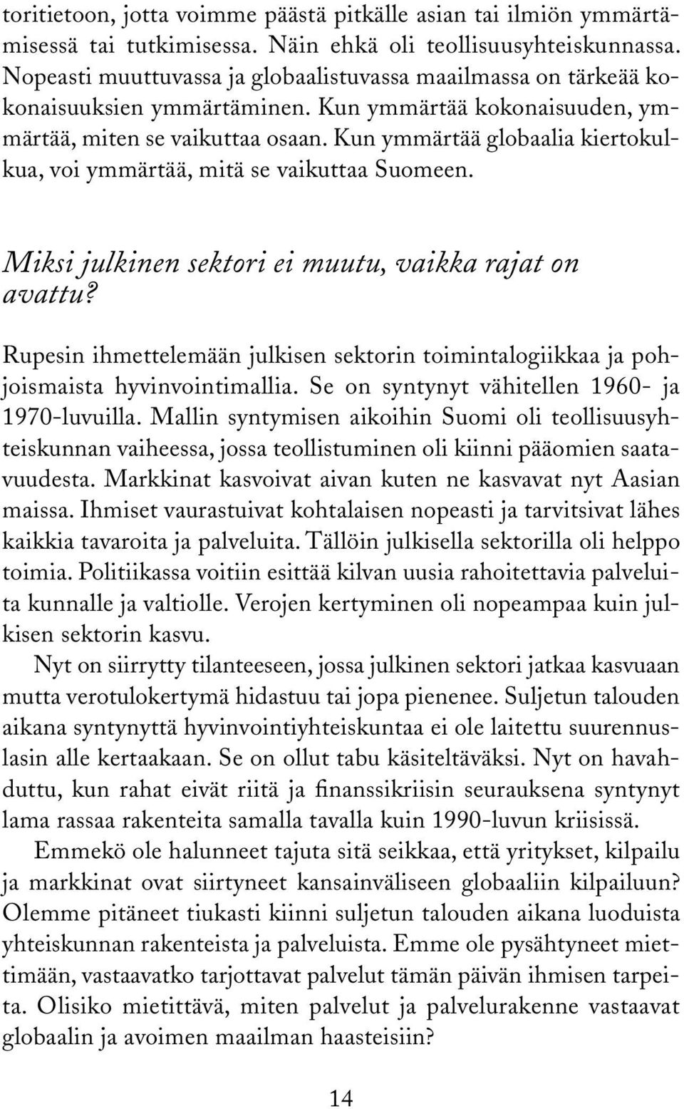 Kun ymmärtää globaalia kiertokulkua, voi ymmärtää, mitä se vaikuttaa Suomeen. Miksi julkinen sektori ei muutu, vaikka rajat on avattu?