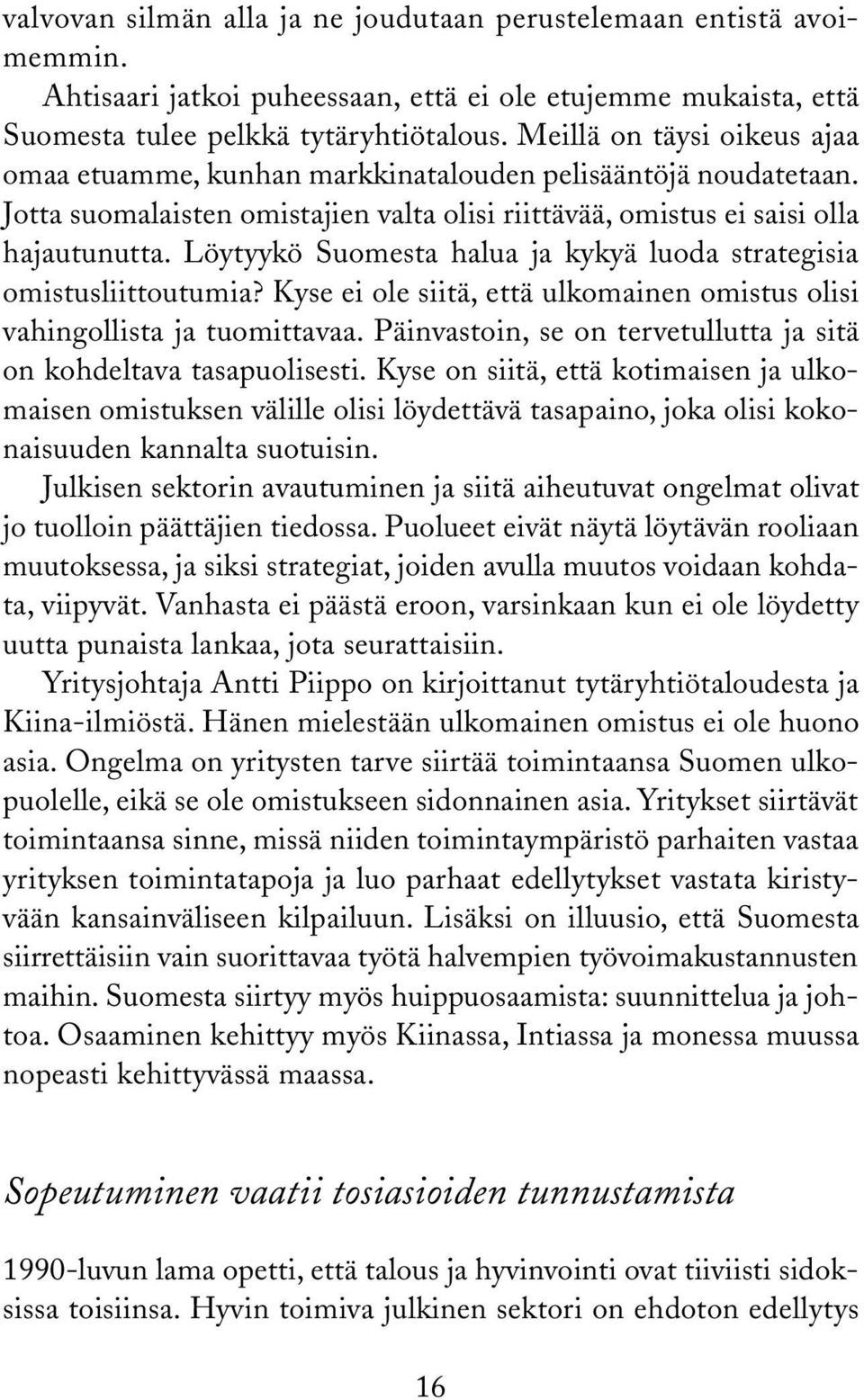 Löytyykö Suomesta halua ja kykyä luoda strategisia omistusliittoutumia? Kyse ei ole siitä, että ulkomainen omistus olisi vahingollista ja tuomittavaa.