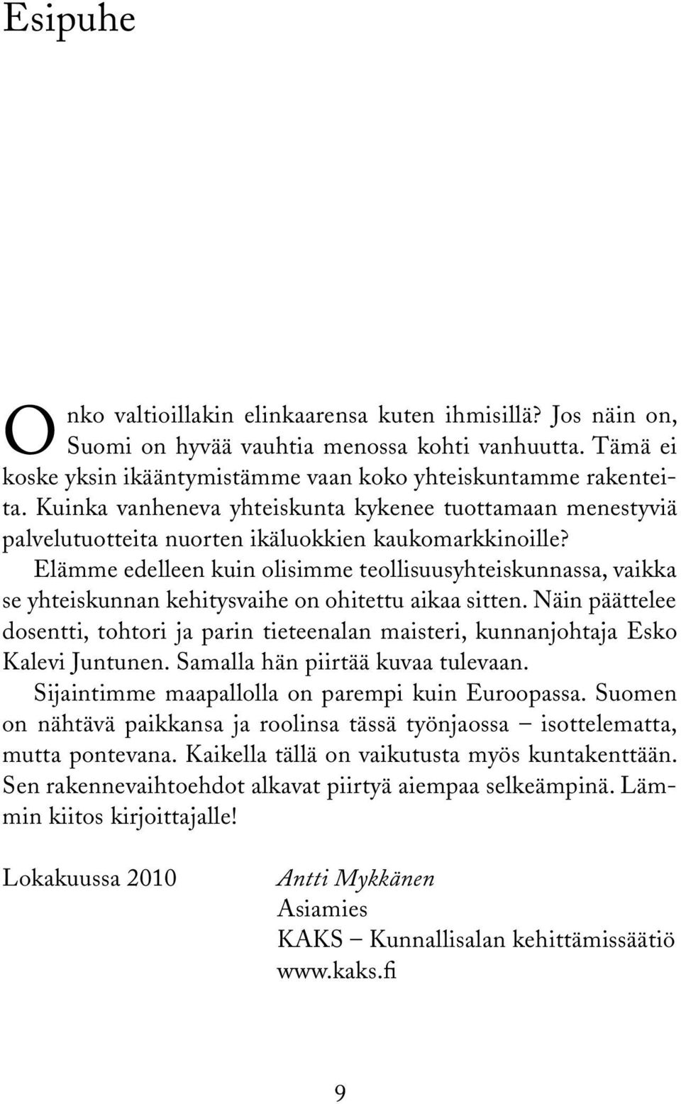 Elämme edelleen kuin olisimme teollisuusyhteiskunnassa, vaikka se yhteiskunnan kehitysvaihe on ohitettu aikaa sitten.