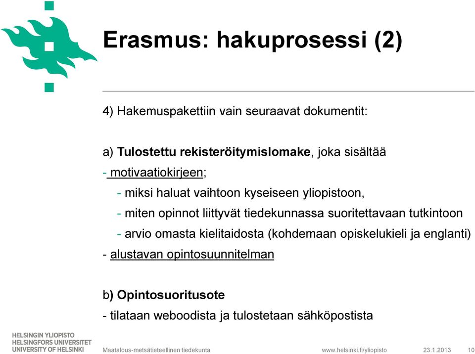 suoritettavaan tutkintoon - arvio omasta kielitaidosta (kohdemaan opiskelukieli ja englanti) - alustavan