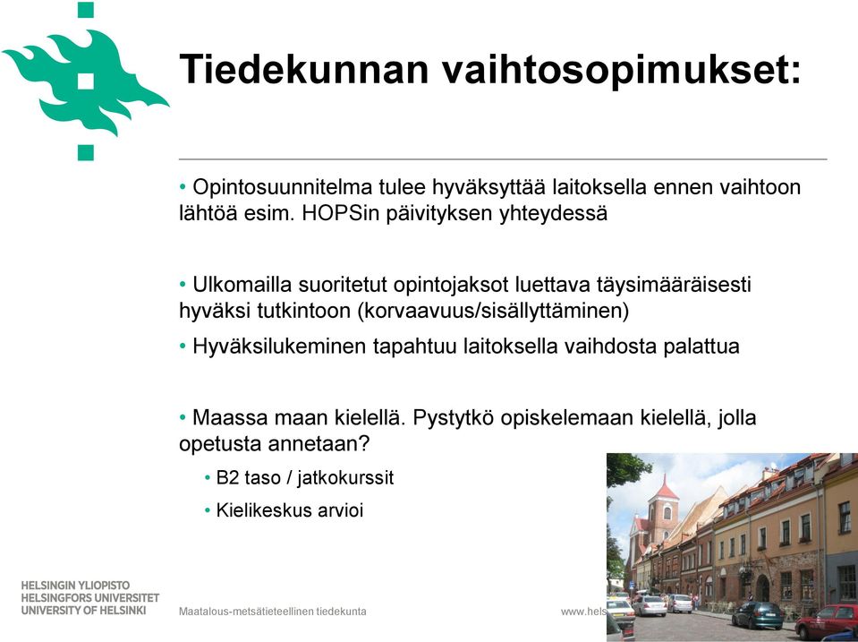 (korvaavuus/sisällyttäminen) Hyväksilukeminen tapahtuu laitoksella vaihdosta palattua Maassa maan kielellä.