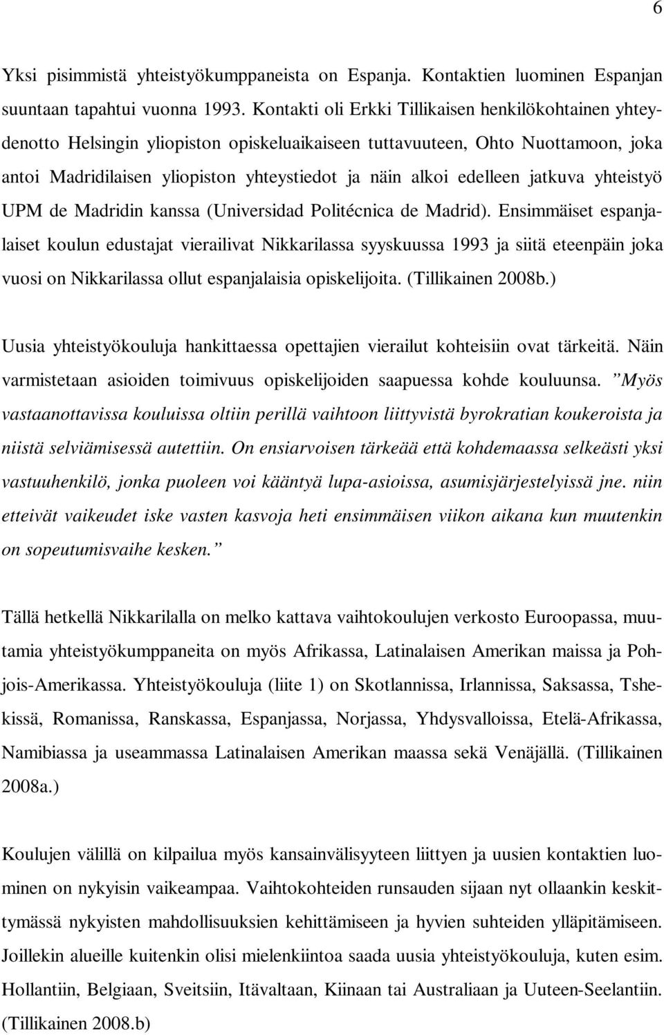 edelleen jatkuva yhteistyö UPM de Madridin kanssa (Universidad Politécnica de Madrid).