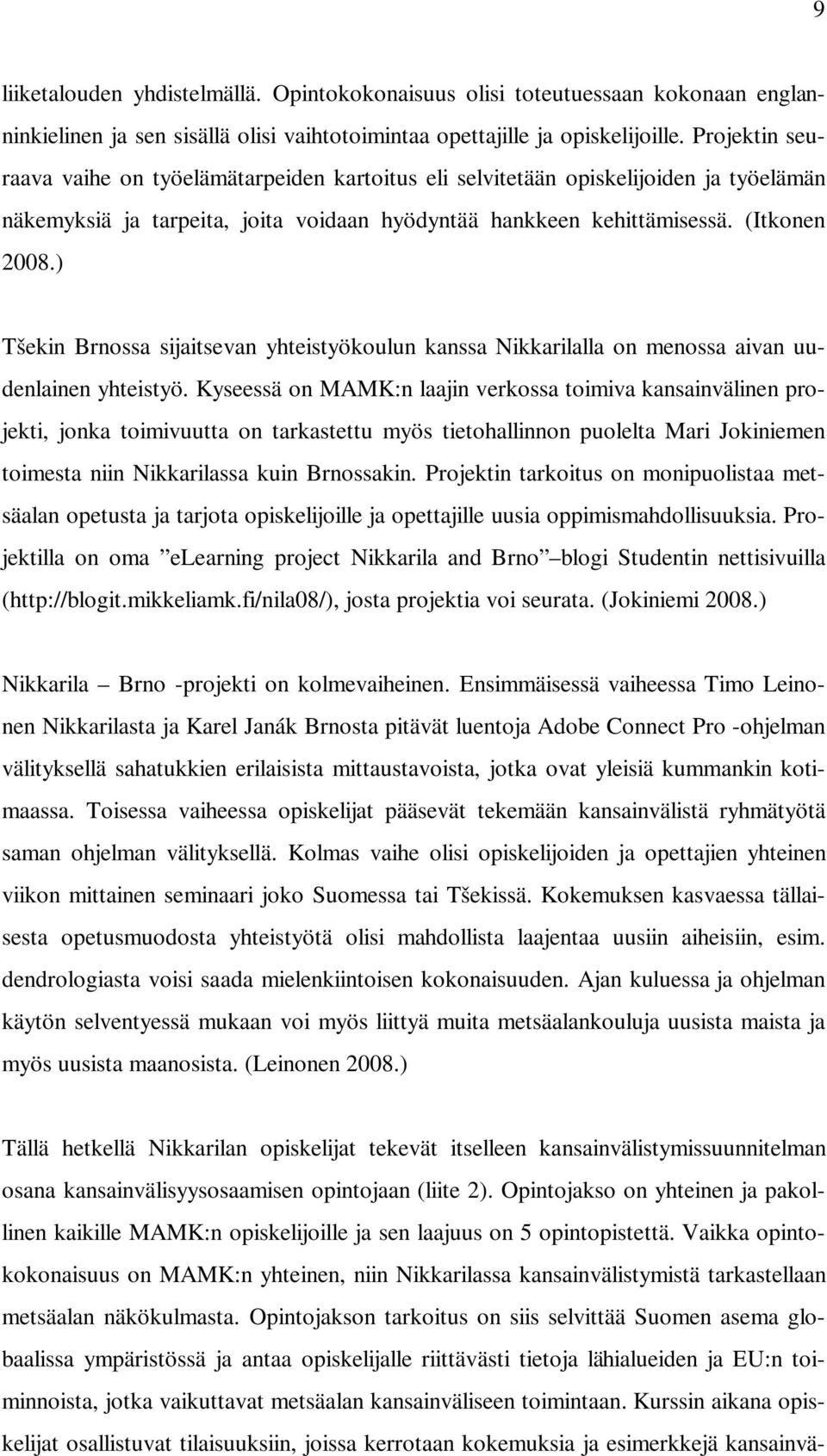 ) Tšekin Brnossa sijaitsevan yhteistyökoulun kanssa Nikkarilalla on menossa aivan uudenlainen yhteistyö.