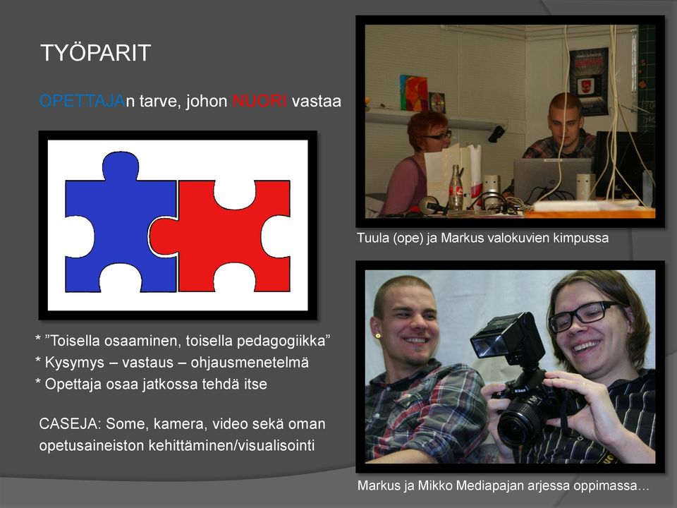 ohjausmenetelmä * Opettaja osaa jatkossa tehdä itse CASEJA: Some, kamera, video