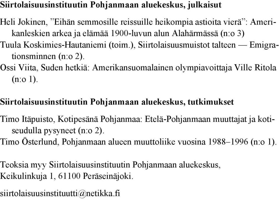 Ossi Viita, Suden hetkiä: Amerikansuomalainen olympiavoittaja Ville Ritola (n:o 1).