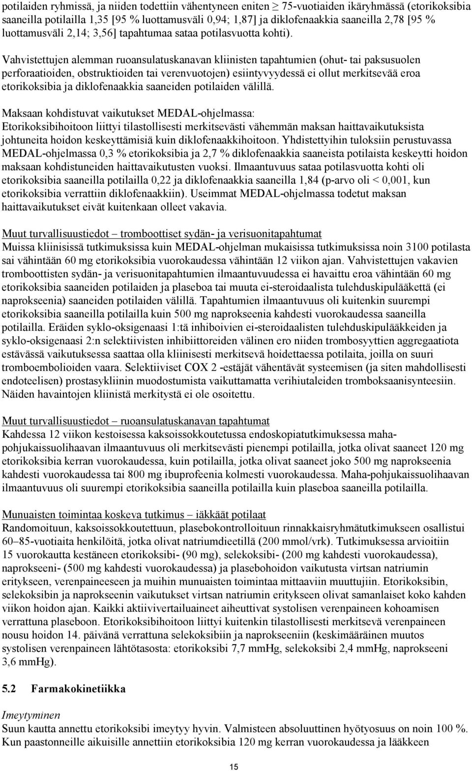 Vahvistettujen alemman ruoansulatuskanavan kliinisten tapahtumien (ohut- tai paksusuolen perforaatioiden, obstruktioiden tai verenvuotojen) esiintyvyydessä ei ollut merkitsevää eroa etorikoksibia ja