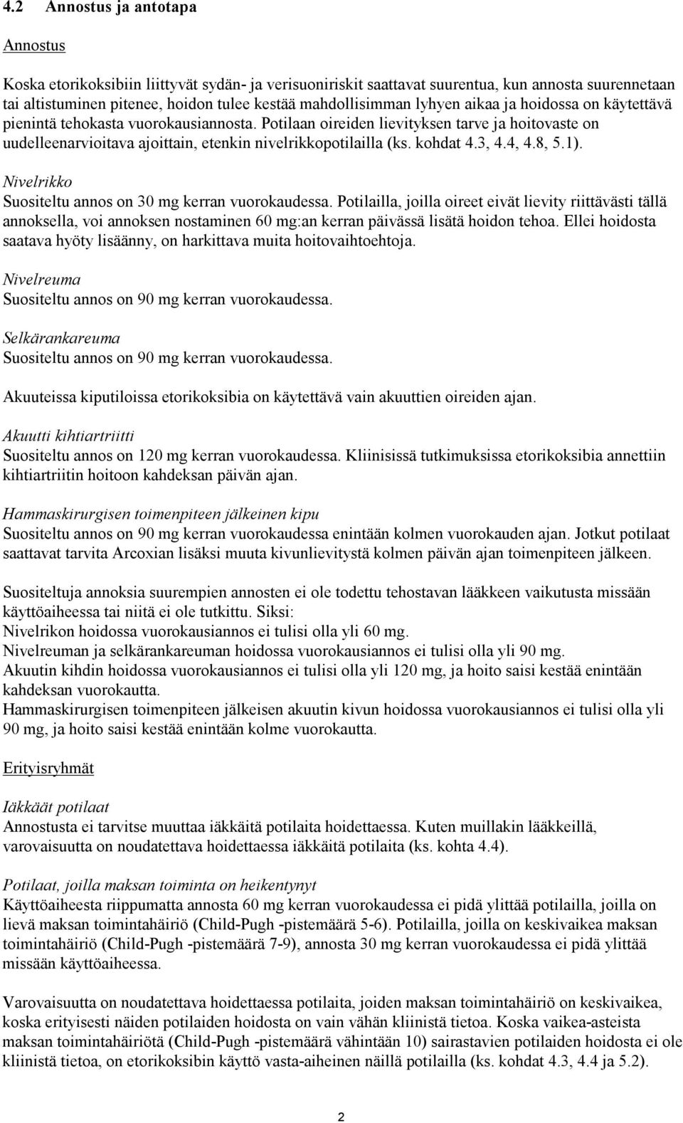 kohdat 4.3, 4.4, 4.8, 5.1). Nivelrikko Suositeltu annos on 30 mg kerran vuorokaudessa.