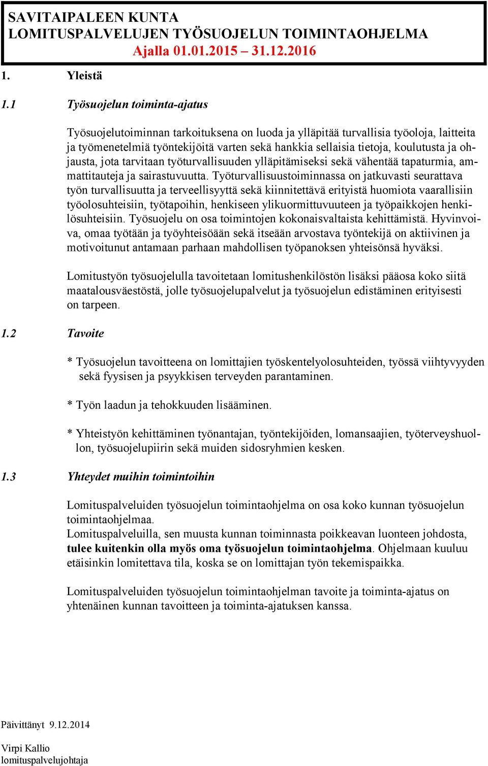 tarvitaan työturvallisuuden ylläpitämiseksi sekä vähentää tapaturmia, ammattitauteja ja sairastuvuutta.