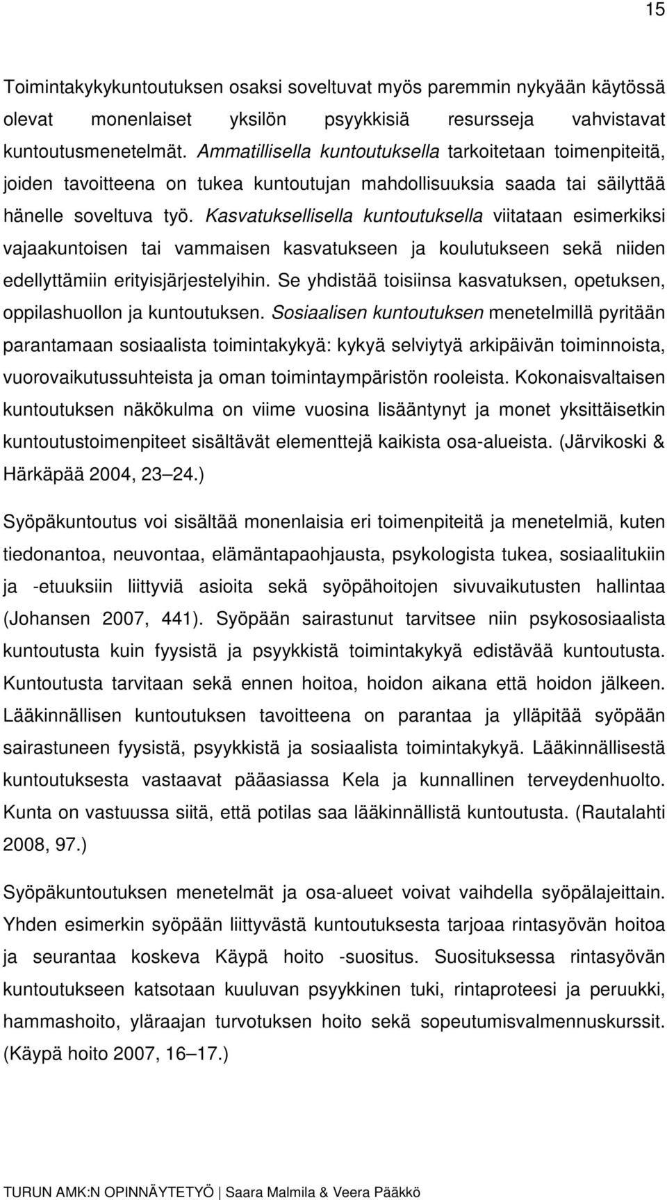 Kasvatuksellisella kuntoutuksella viitataan esimerkiksi vajaakuntoisen tai vammaisen kasvatukseen ja koulutukseen sekä niiden edellyttämiin erityisjärjestelyihin.