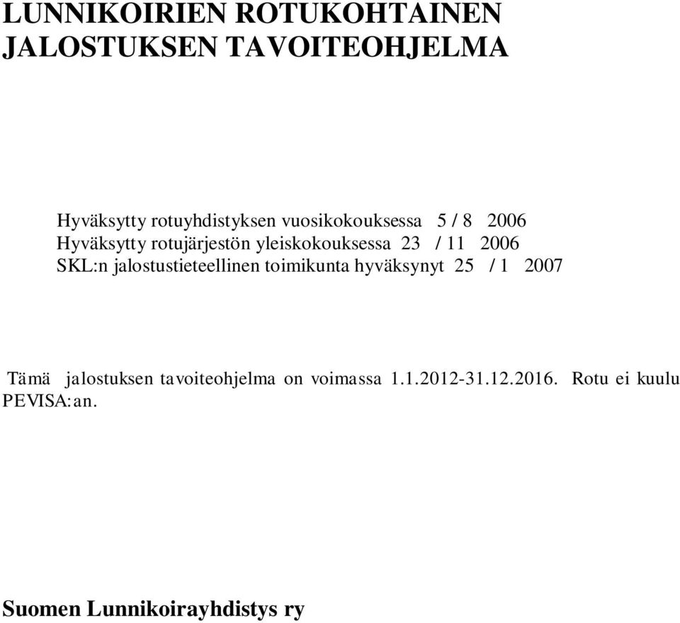 SKL:n jalostustieteellinen toimikunta hyväksynyt 25 / 1 2007 Tämä jalostuksen