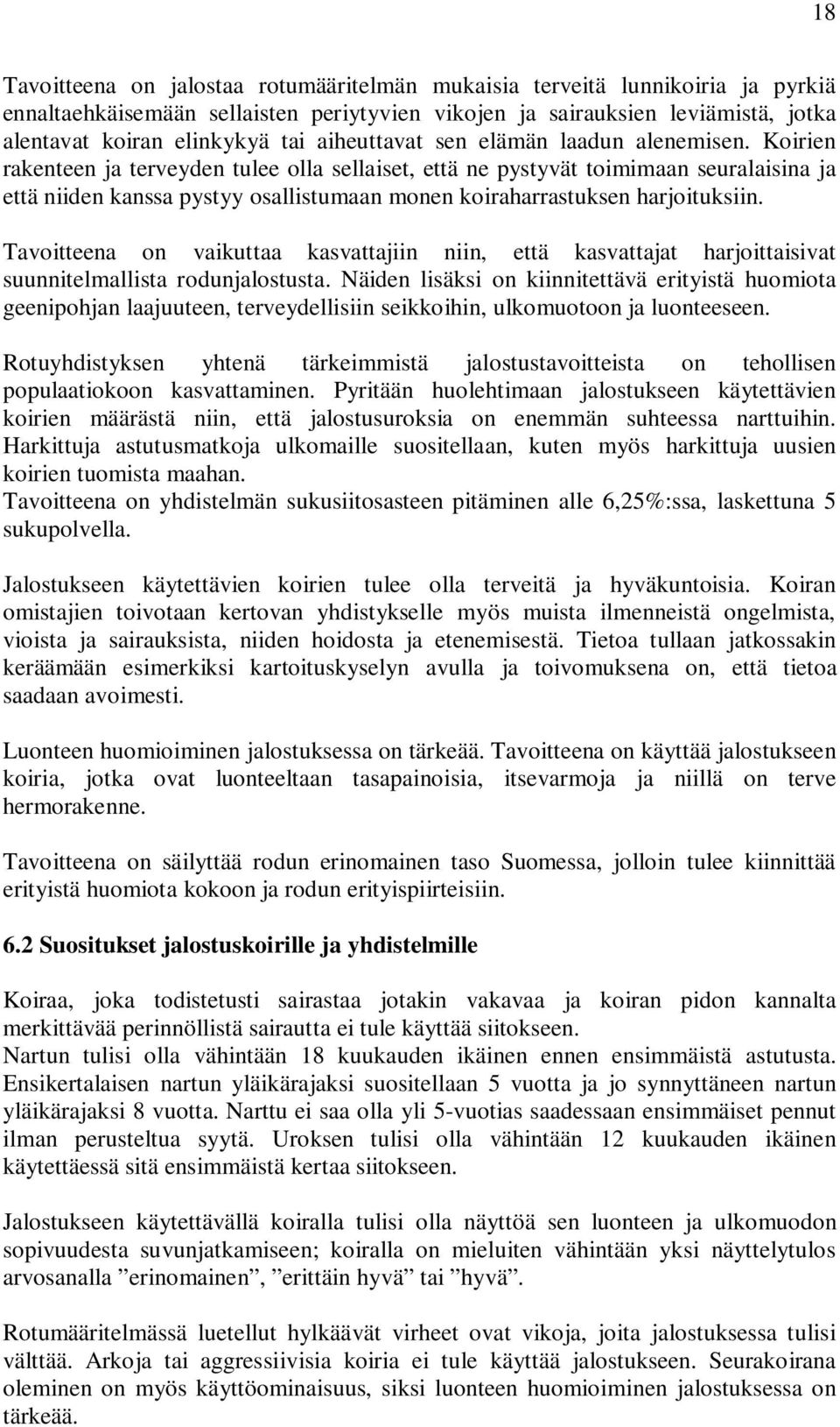 Koirien rakenteen ja terveyden tulee olla sellaiset, että ne pystyvät toimimaan seuralaisina ja että niiden kanssa pystyy osallistumaan monen koiraharrastuksen harjoituksiin.