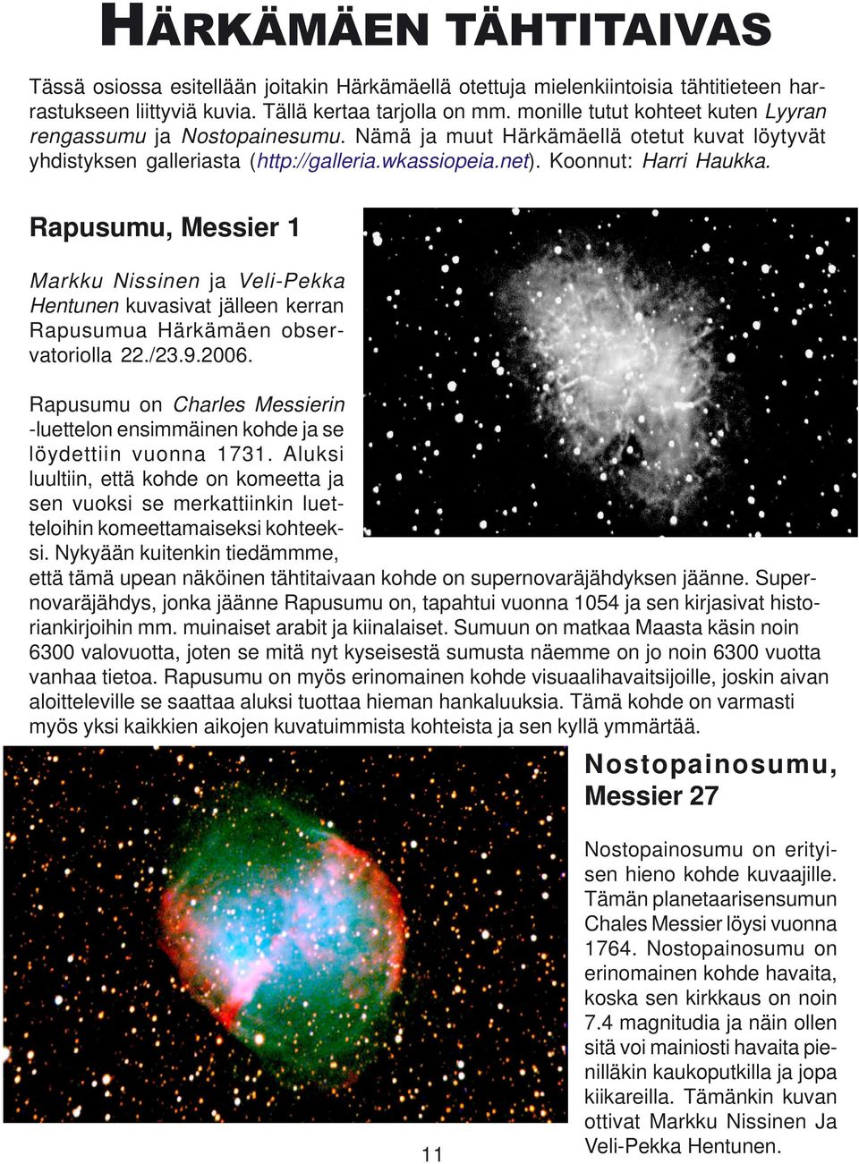 Rapusumu, Messier 1 Markku Nissinen ja Veli-Pekka Hentunen kuvasivat jälleen kerran Rapusumua Härkämäen observatoriolla 22./23.9.2006.