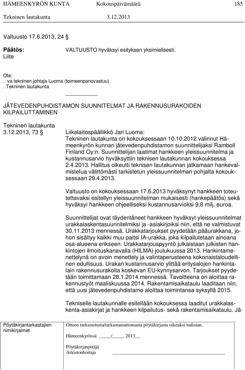 10.2012 valinnut Hämeenkyrön kunnan jätevedenpuhdistamon suunnittelijaksi Ramboll Finland Oy:n.