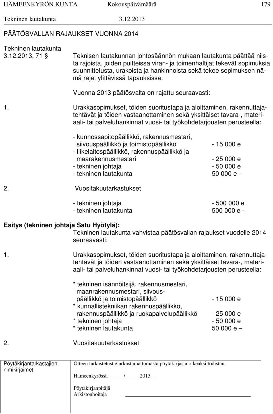 tekee sopimuksen nämä rajat ylittävissä tapauksissa. Vuonna 2013 päätösvalta on rajattu seuraavasti: 1.