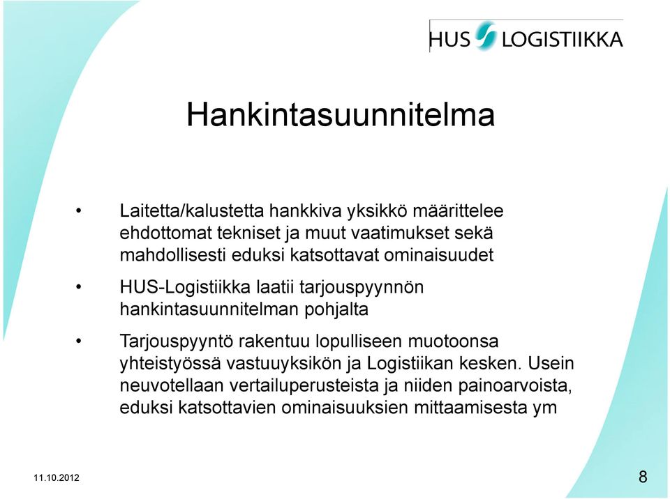 pohjalta Tarjouspyyntö rakentuu lopulliseen muotoonsa yhteistyössä vastuuyksikön ja Logistiikan kesken.