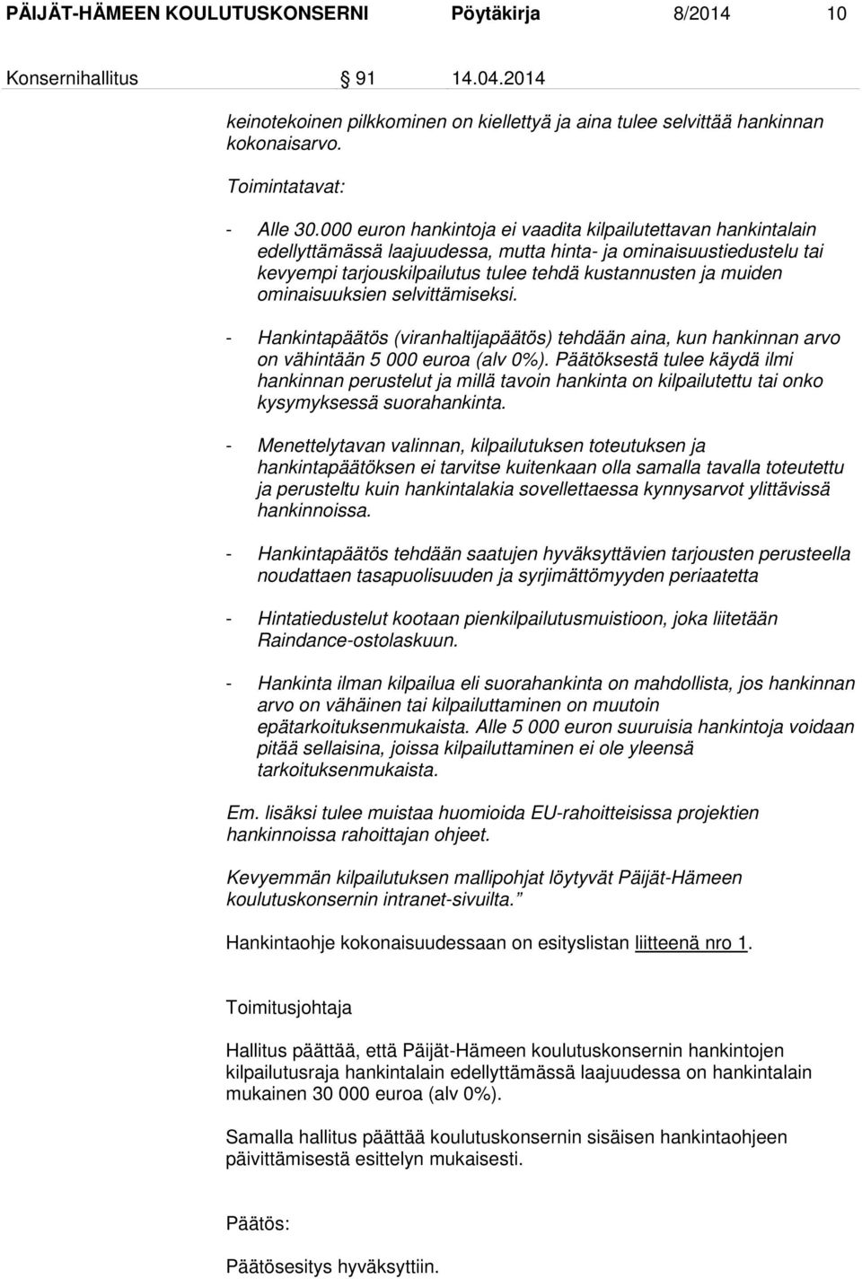 ominaisuuksien selvittämiseksi. - Hankintapäätös (viranhaltijapäätös) tehdään aina, kun hankinnan arvo on vähintään 5 000 euroa (alv 0%).