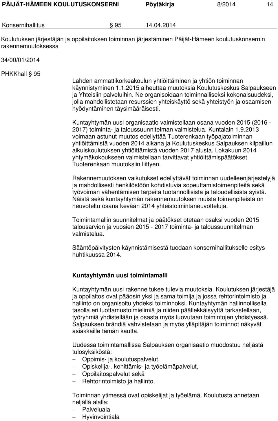 toiminnan käynnistyminen 1.1.2015 aiheuttaa muutoksia Koulutuskeskus Salpaukseen ja Yhteisiin palveluihin.