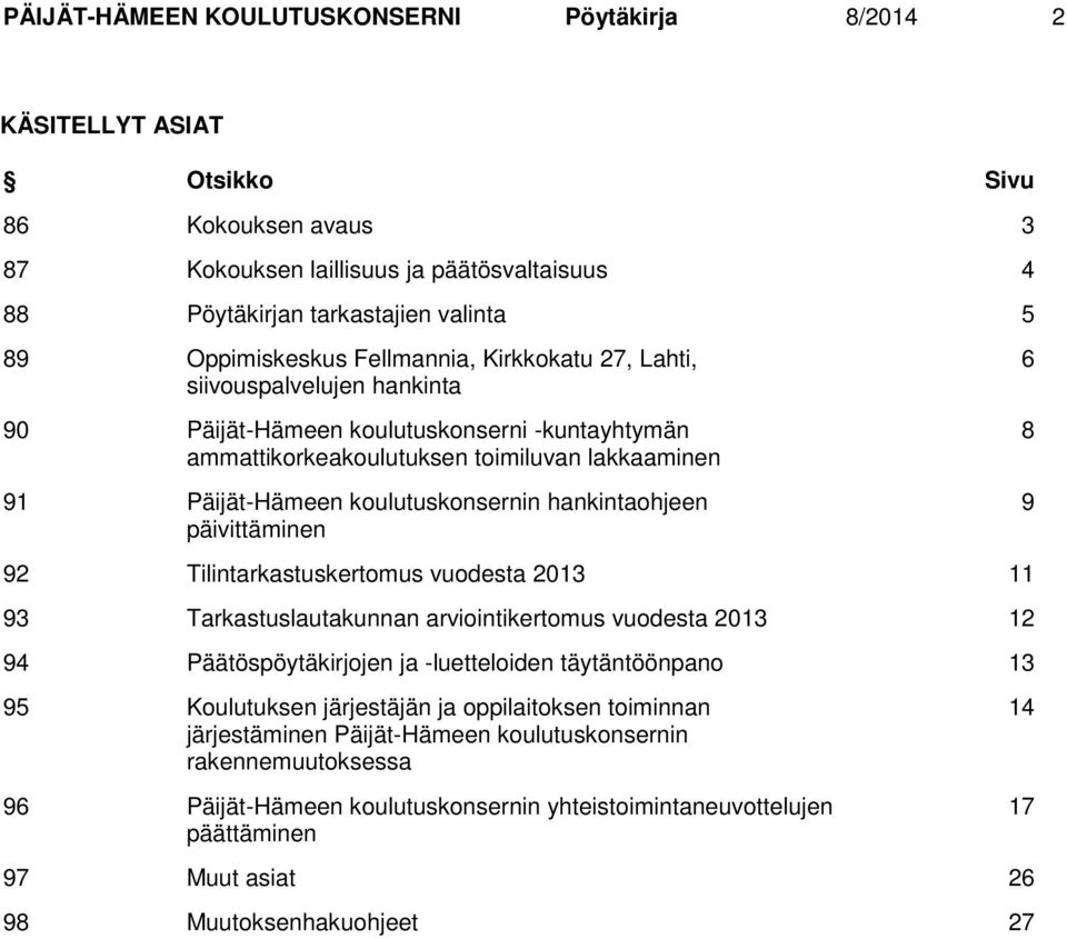 koulutuskonsernin hankintaohjeen päivittäminen 6 8 9 92 Tilintarkastuskertomus vuodesta 2013 11 93 Tarkastuslautakunnan arviointikertomus vuodesta 2013 12 94 Päätöspöytäkirjojen ja -luetteloiden