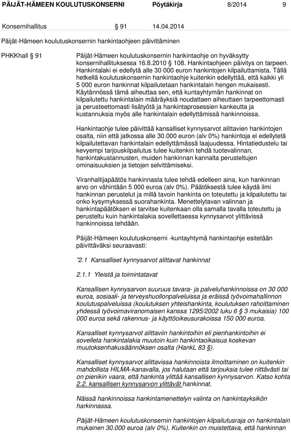 Hankintaohjeen päivitys on tarpeen. Hankintalaki ei edellytä alle 30 000 euron hankintojen kilpailuttamista.