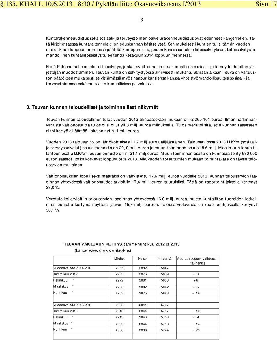 Liitosselvitys ja mahdollinen kuntaliitosesitys tulee tehdä kesäkuun 2014 loppuun mennessä.