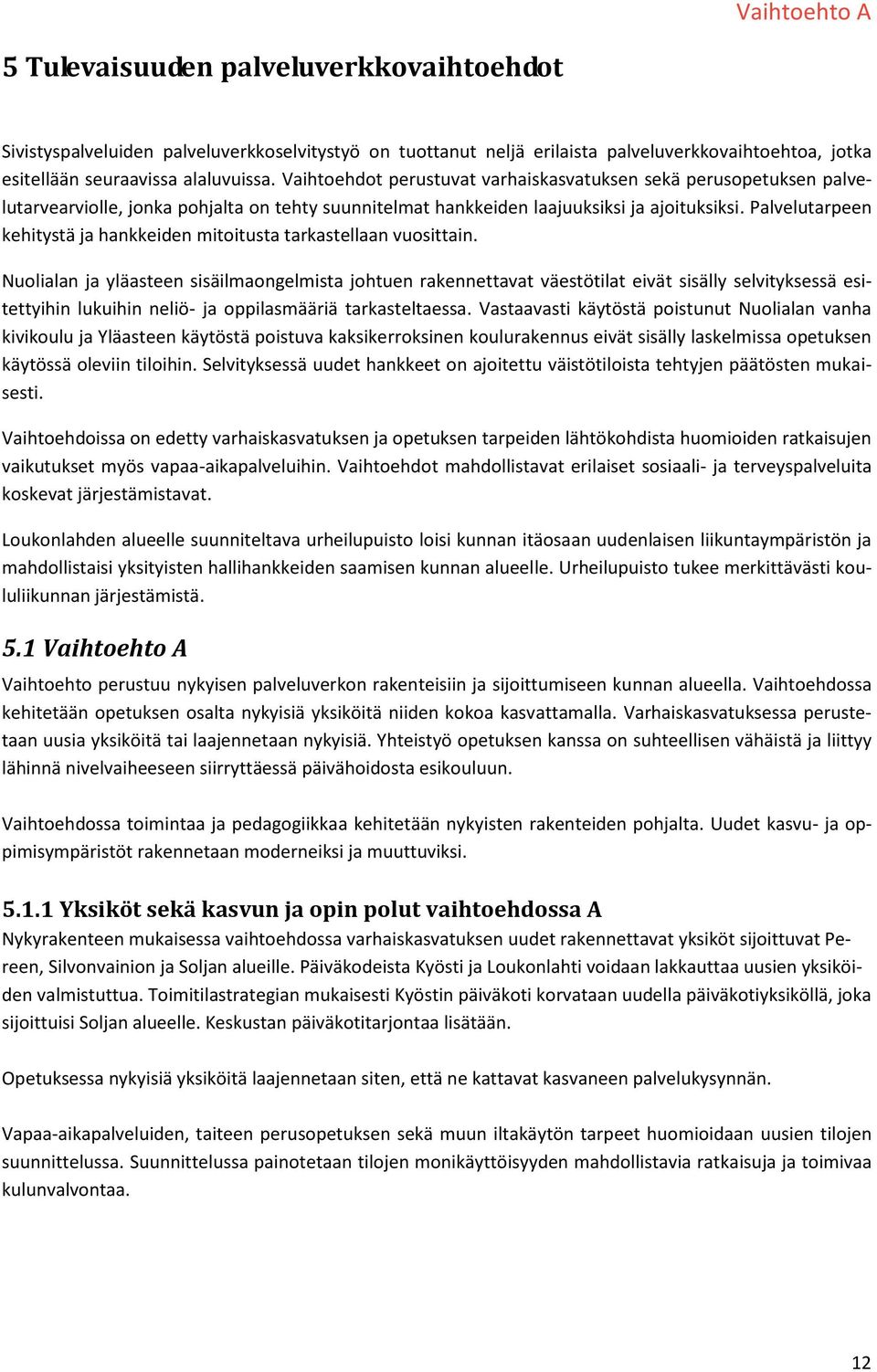 Palvelutarpeen kehitystä ja hankkeiden mitoitusta tarkastellaan vuosittain.