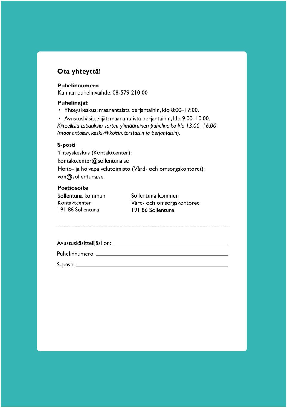 Kiireellisiä tapauksia varten ylimääräinen puhelinaika klo 13:00 16:00 (maanantaisin, keskiviikkoisin, torstaisin ja perjantaisin).