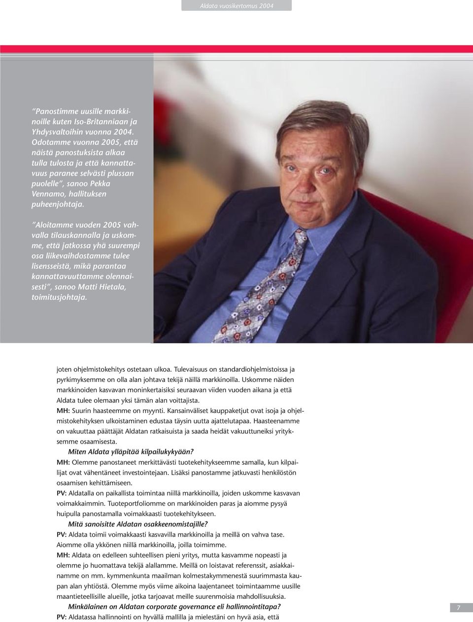 Aloitamme vuoden 2005 vahvalla tilauskannalla ja uskomme, että jatkossa yhä suurempi osa liikevaihdostamme tulee lisensseistä, mikä parantaa kannattavuuttamme olennaisesti, sanoo Matti Hietala,