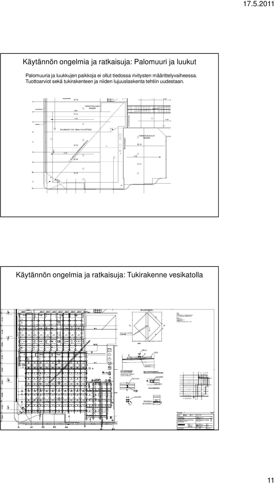 Tuottoarviot sekä tukirakenteen ja niiden lujuuslaskenta tehtiin uudestaan.