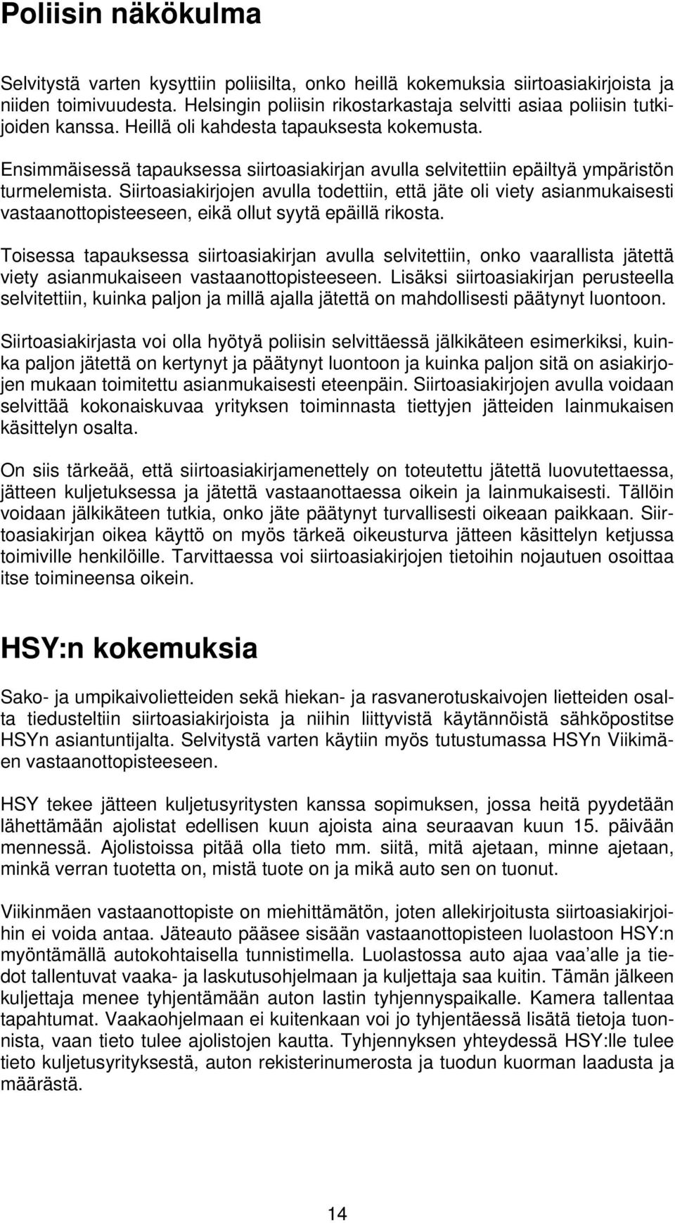 Ensimmäisessä tapauksessa siirtoasiakirjan avulla selvitettiin epäiltyä ympäristön turmelemista.