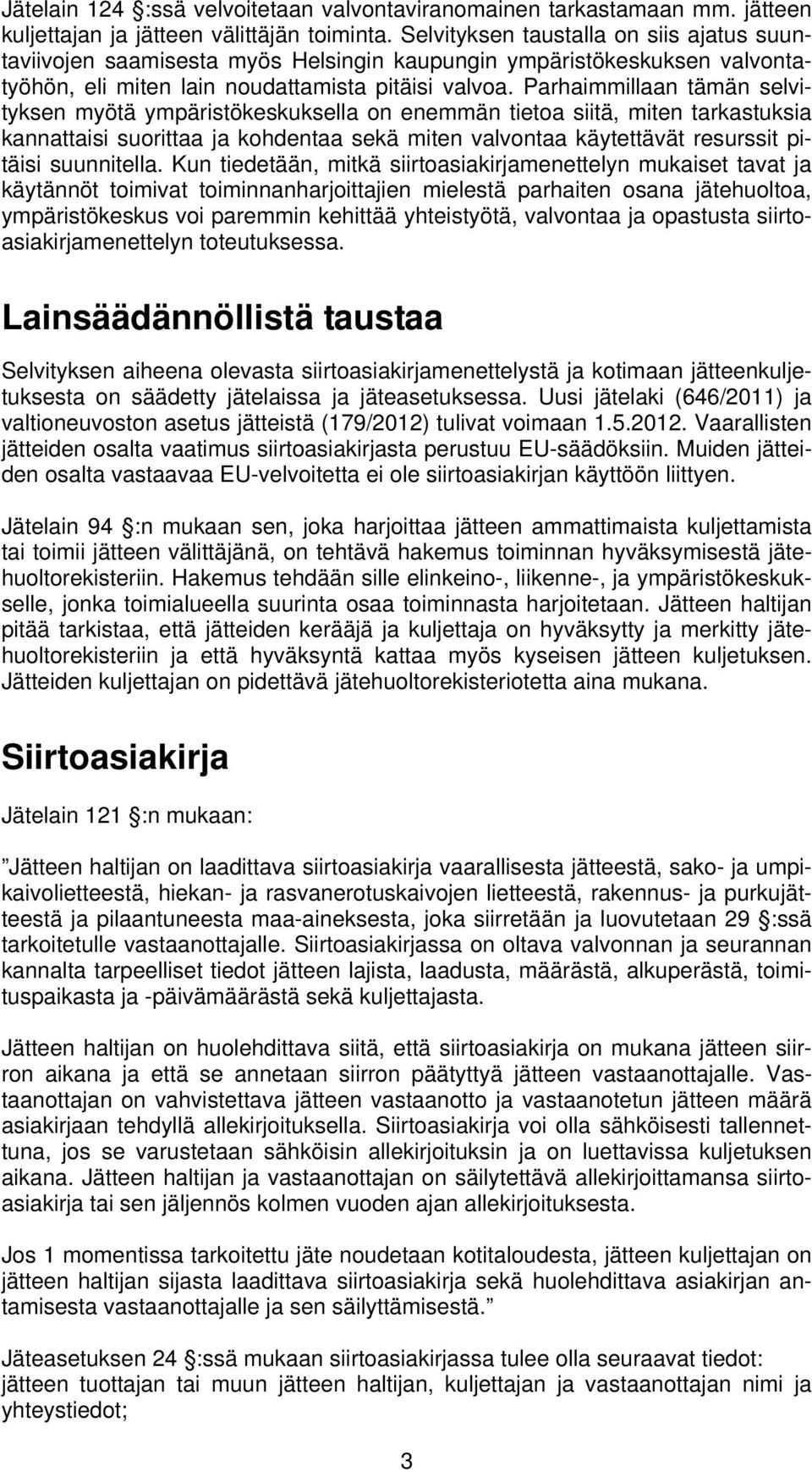 Parhaimmillaan tämän selvityksen myötä ympäristökeskuksella on enemmän tietoa siitä, miten tarkastuksia kannattaisi suorittaa ja kohdentaa sekä miten valvontaa käytettävät resurssit pitäisi