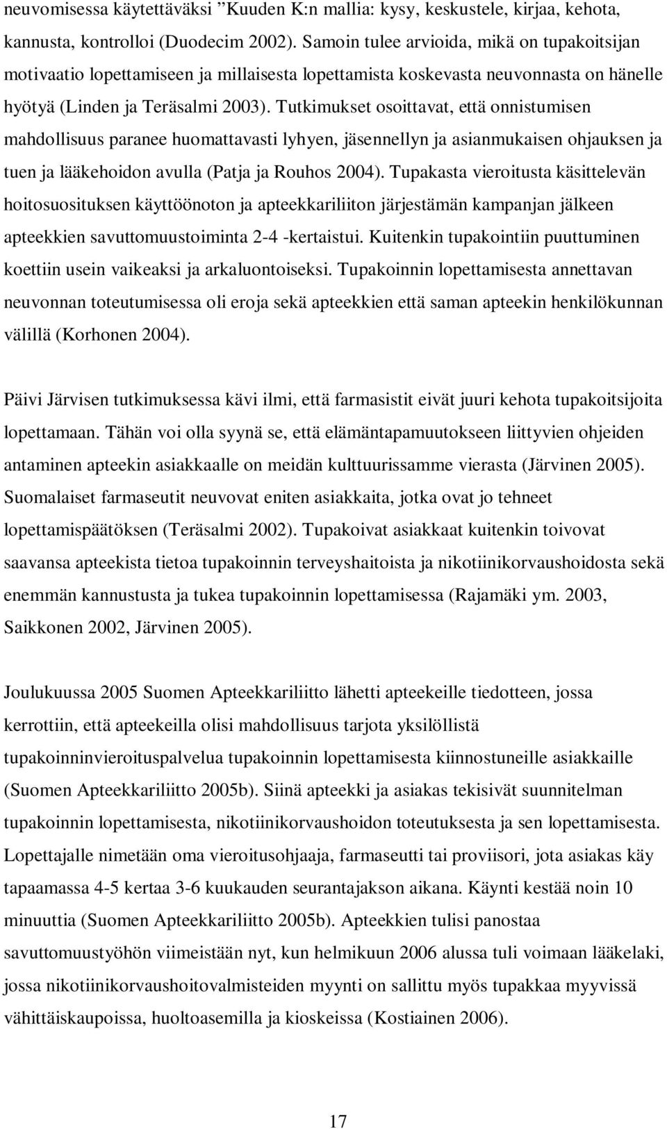 Tutkimukset osoittavat, että onnistumisen mahdollisuus paranee huomattavasti lyhyen, jäsennellyn ja asianmukaisen ohjauksen ja tuen ja lääkehoidon avulla (Patja ja Rouhos 2004).