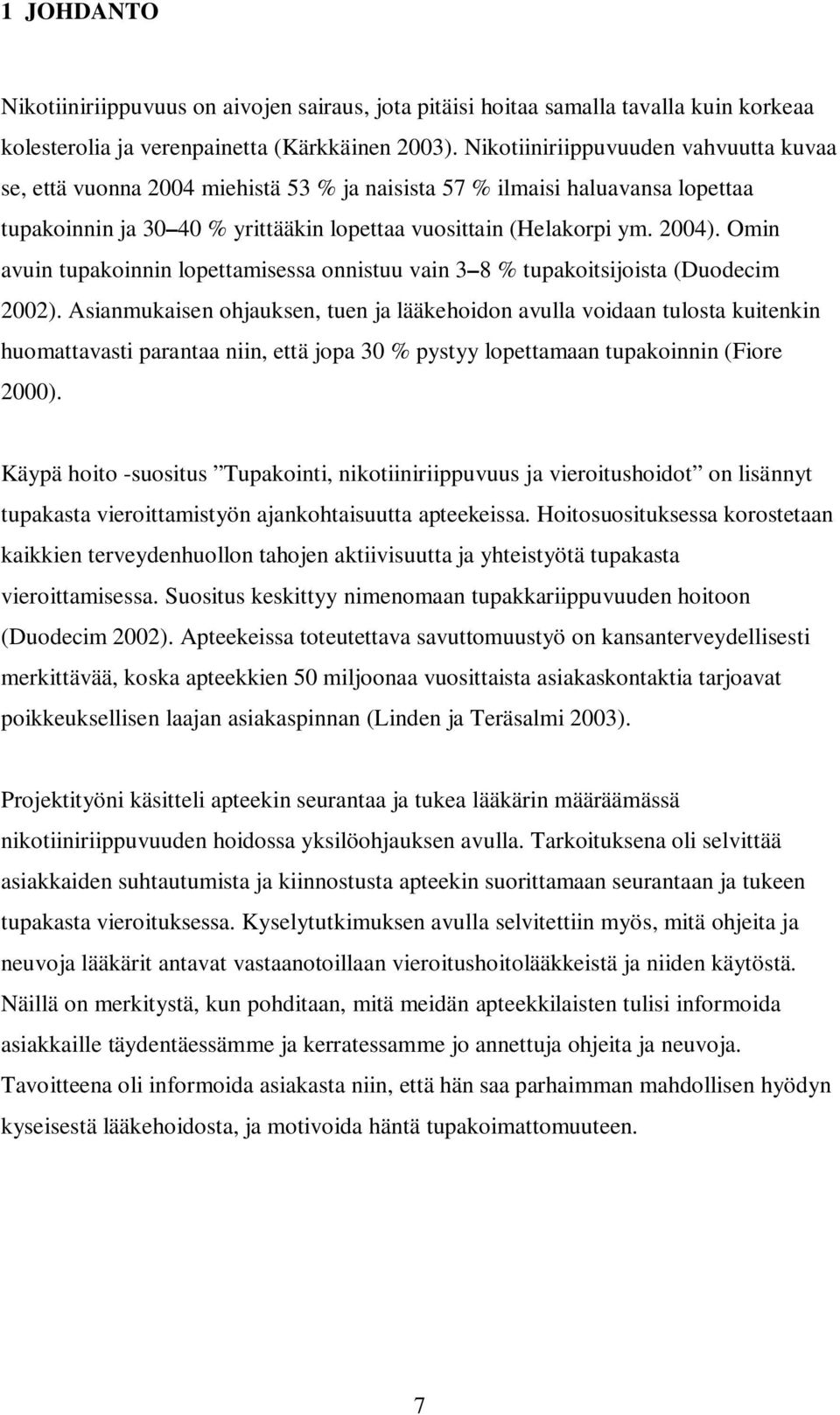 Omin avuin tupakoinnin lopettamisessa onnistuu vain 3 8 % tupakoitsijoista (Duodecim 2002).