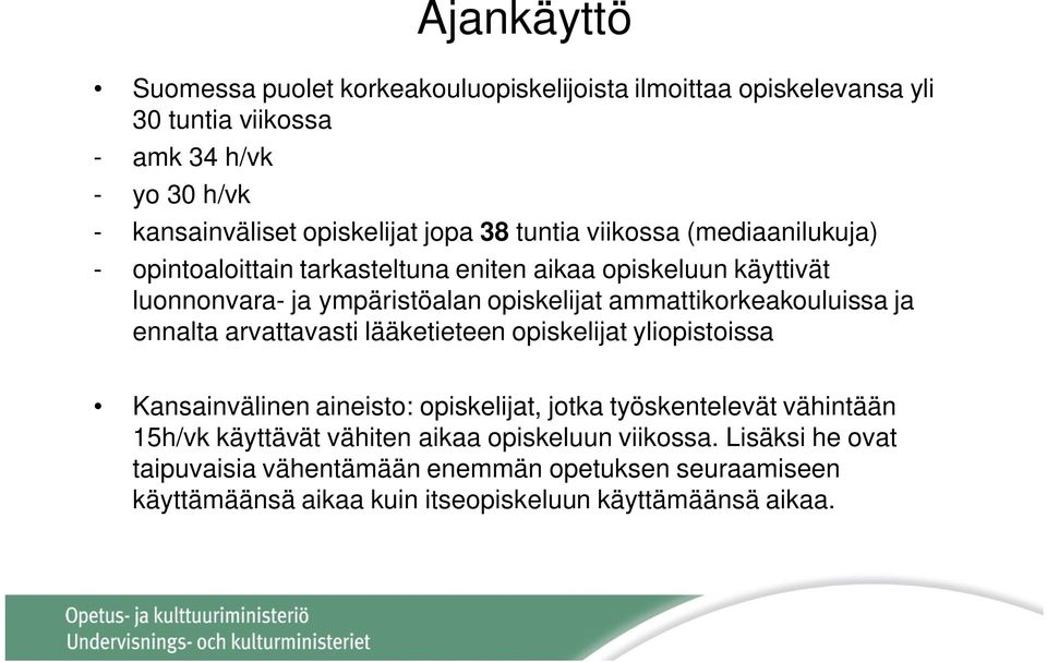 ammattikorkeakouluissa ja ennalta arvattavasti lääketieteen opiskelijat yliopistoissa Kansainvälinen aineisto: opiskelijat, jotka työskentelevät vähintään