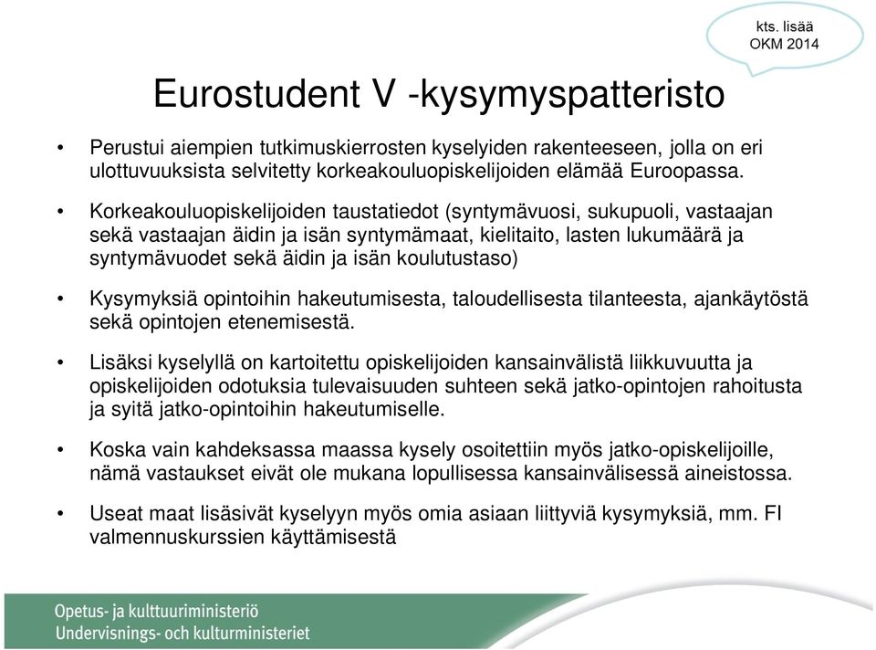 Kysymyksiä opintoihin hakeutumisesta, taloudellisesta tilanteesta, ajankäytöstä sekä opintojen etenemisestä.