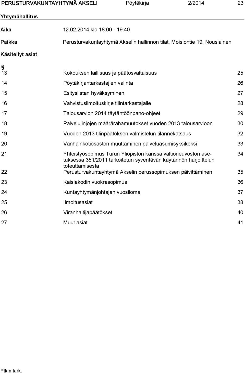 26 15 Esityslistan hyväksyminen 27 16 Vahvistusilmoituskirje tilintarkastajalle 28 17 Talousarvion 2014 täytäntöönpano-ohjeet 29 18 Palvelulinjojen määrärahamuutokset vuoden 2013 talousarvioon 30 19