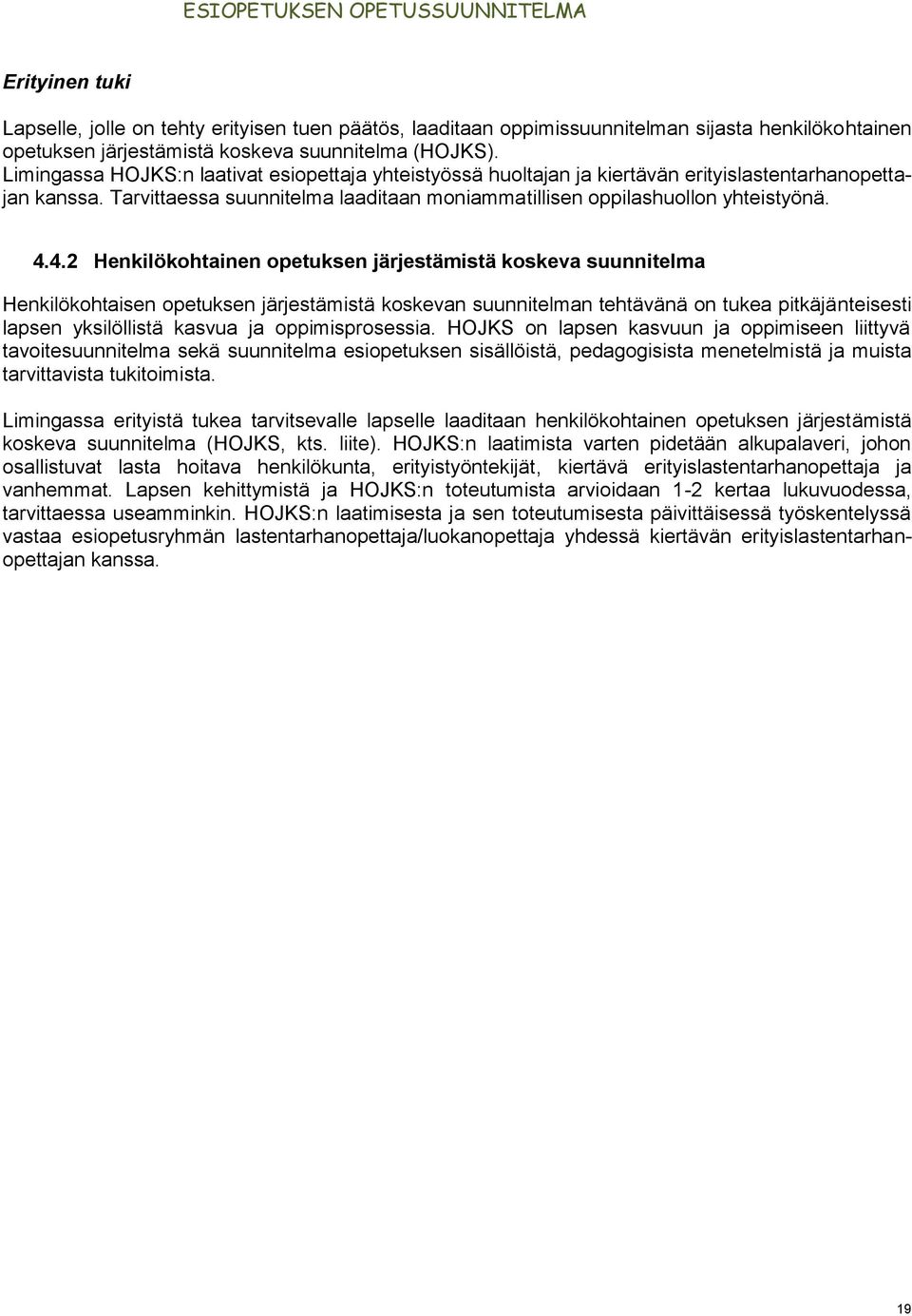 4.2 Henkilökohtainen opetuksen järjestämistä koskeva suunnitelma Henkilökohtaisen opetuksen järjestämistä koskevan suunnitelman tehtävänä on tukea pitkäjänteisesti lapsen yksilöllistä kasvua ja