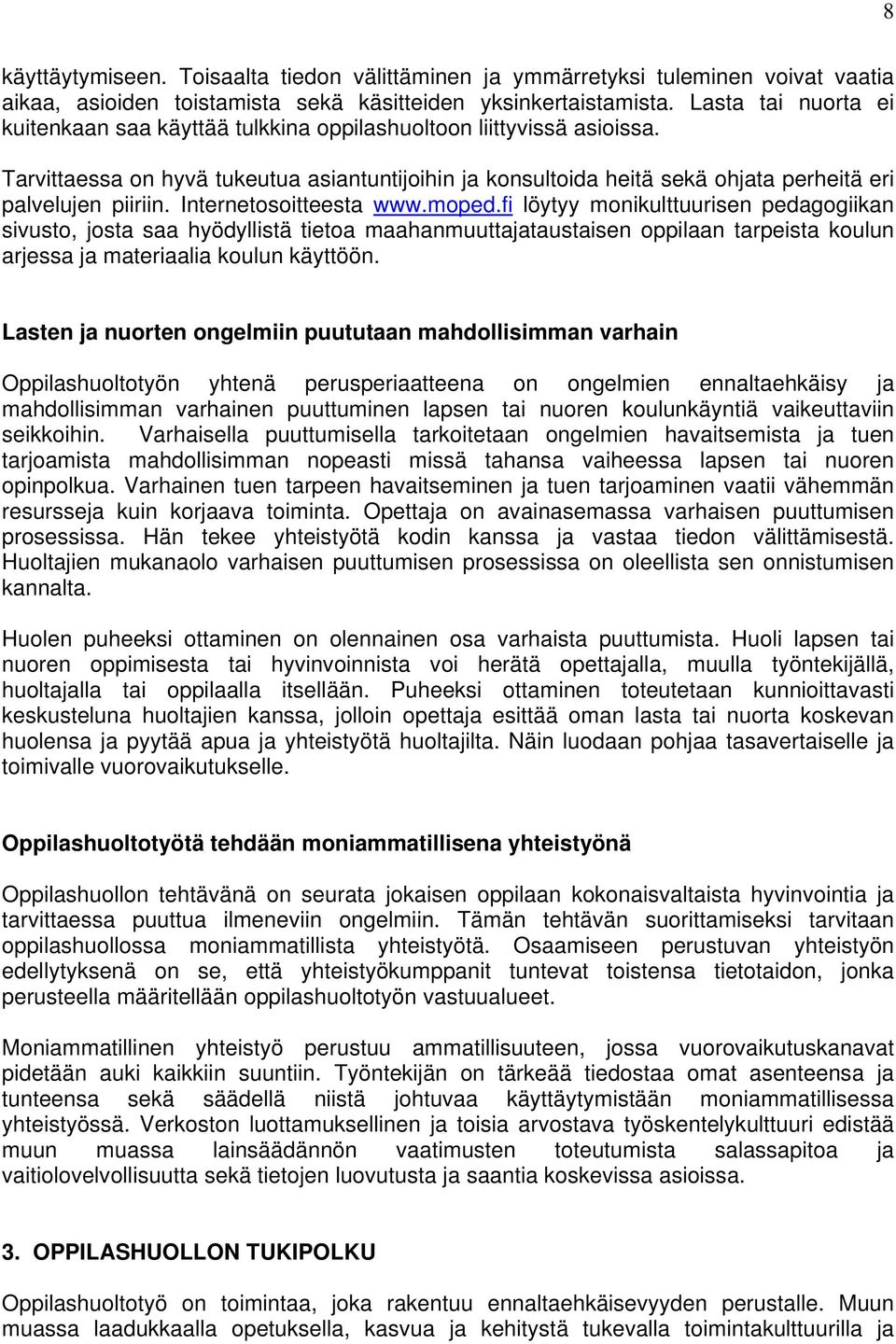 Tarvittaessa on hyvä tukeutua asiantuntijoihin ja konsultoida heitä sekä ohjata perheitä eri palvelujen piiriin. Internetosoitteesta www.moped.