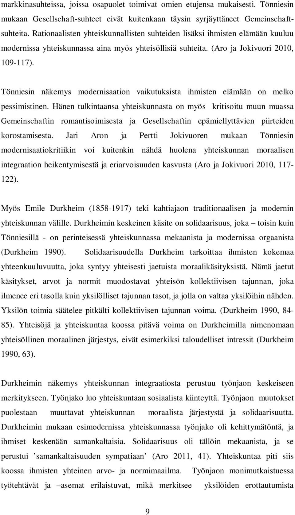 Tönniesin näkemys modernisaation vaikutuksista ihmisten elämään on melko pessimistinen.