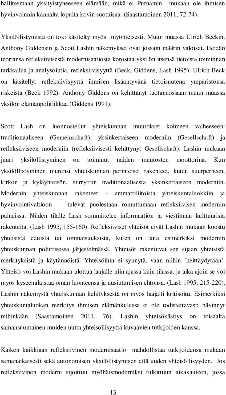 Heidän teoriansa refleksiivisestä modernisaatiosta korostaa yksilön itsensä tietoista toiminnan tarkkailua ja analysointia, refleksiivisyyttä (Beck, Giddens, Lash 1995).