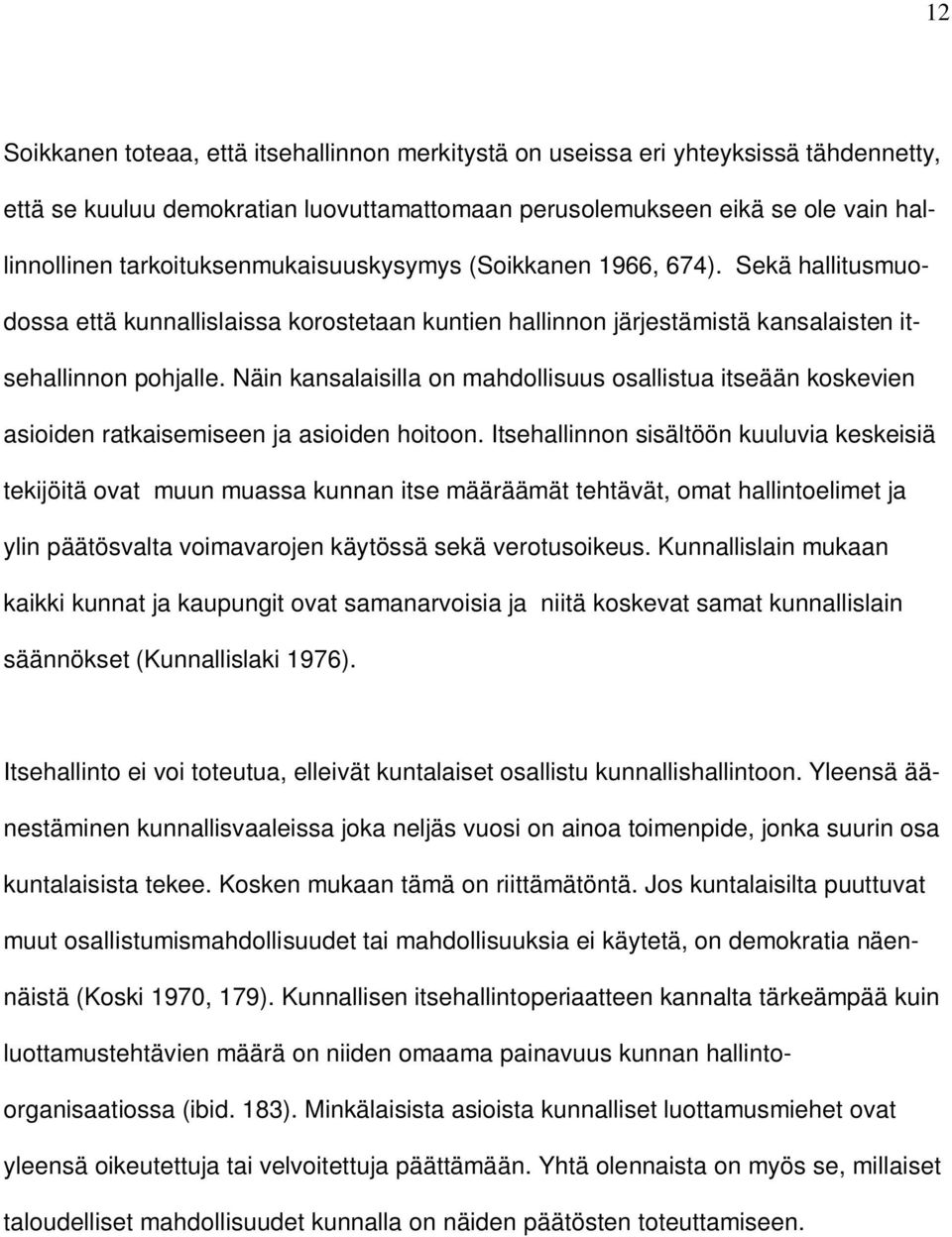 Näin kansalaisilla on mahdollisuus osallistua itseään koskevien asioiden ratkaisemiseen ja asioiden hoitoon.