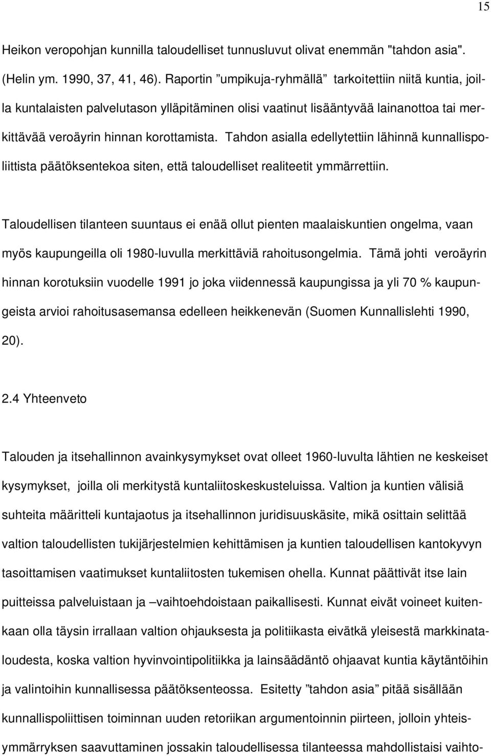 Tahdon asialla edellytettiin lähinnä kunnallispoliittista päätöksentekoa siten, että taloudelliset realiteetit ymmärrettiin.