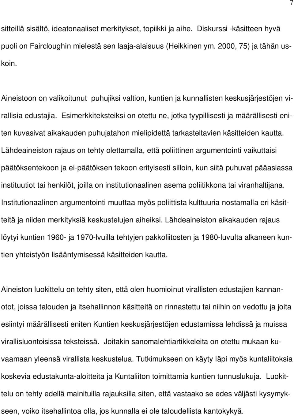 Esimerkkiteksteiksi on otettu ne, jotka tyypillisesti ja määrällisesti eniten kuvasivat aikakauden puhujatahon mielipidettä tarkasteltavien käsitteiden kautta.