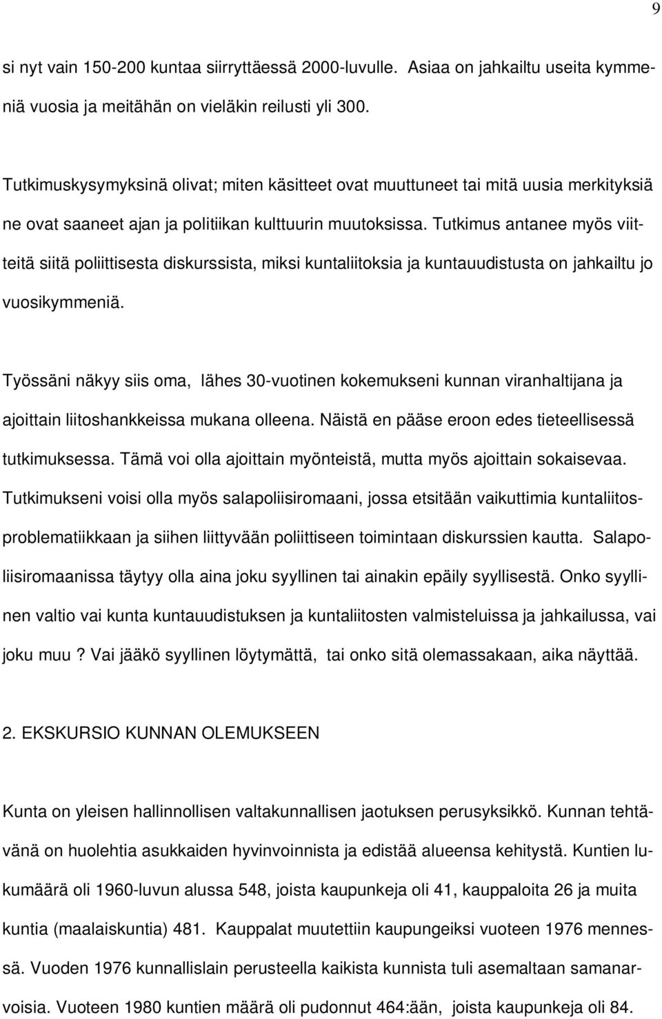 Tutkimus antanee myös viitteitä siitä poliittisesta diskurssista, miksi kuntaliitoksia ja kuntauudistusta on jahkailtu jo vuosikymmeniä.