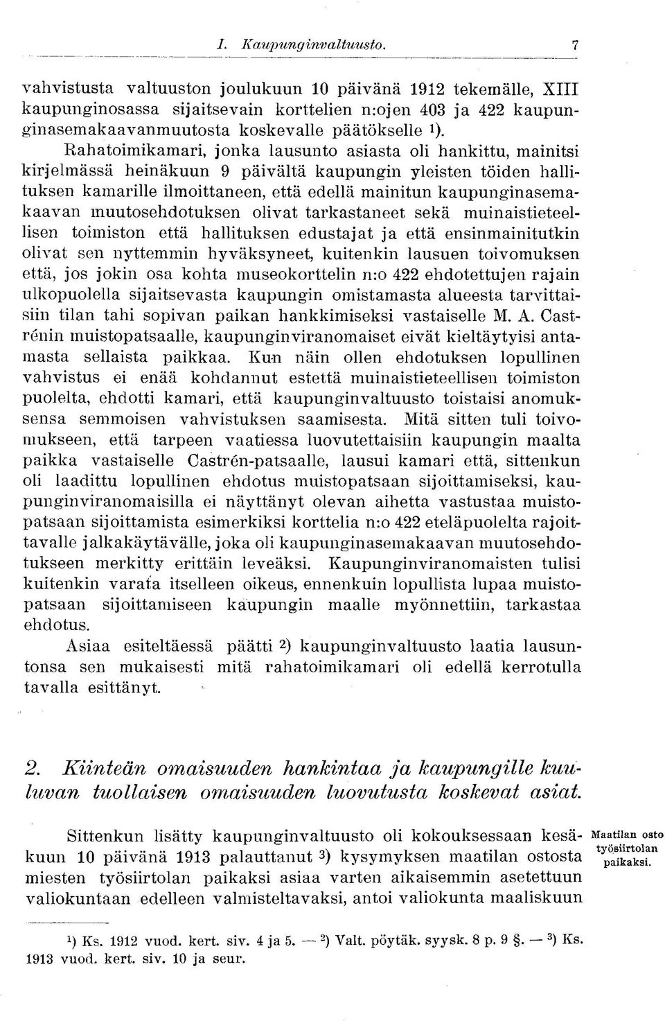 lausunto asiasta oli hankittu, mainitsi kirjelmässä heinäkuun 9 päivältä kaupungin yleisten töiden hallituksen kamarille ilmoittaneen, että edellä mainitun kaupunginasemakaavan muutosehdotuksen