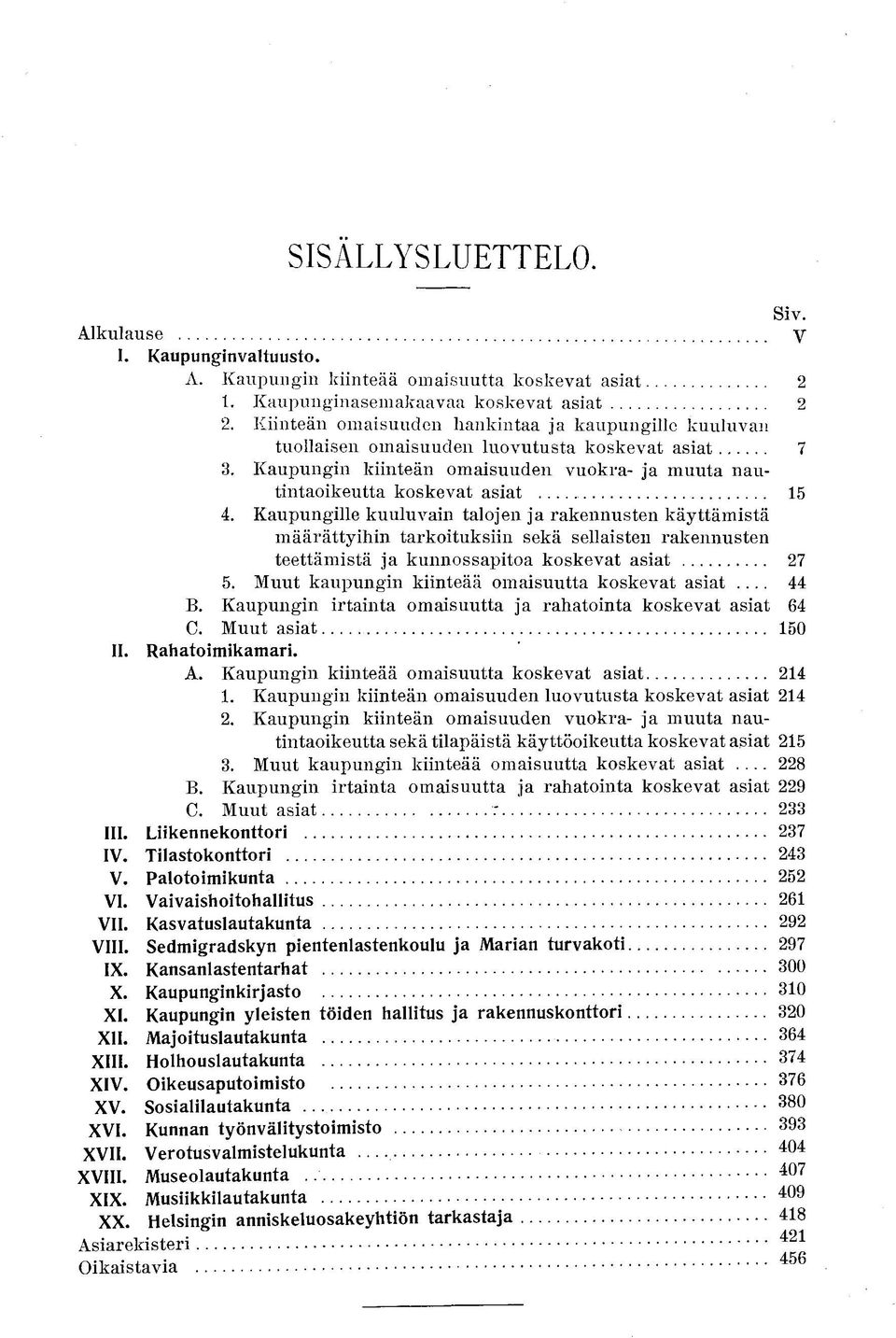 Kaupungille kuuluvain talojen ja rakennusten käyttämistä määrättyihin tarkoituksiin sekä sellaisten rakennusten teettämistä ja kunnossapitoa koskevat asiat 5.