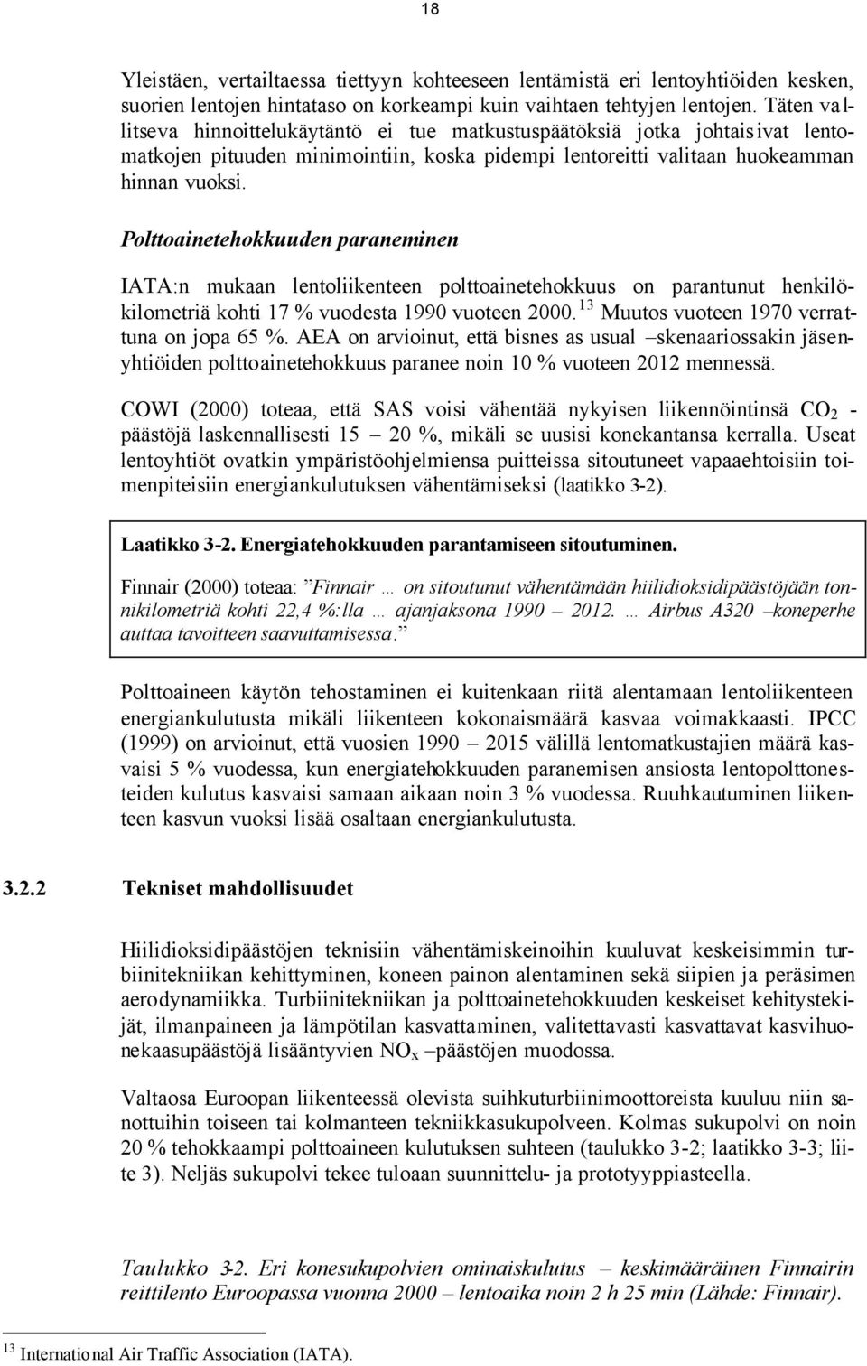 Polttoainetehokkuuden paraneminen IATA:n mukaan lentoliikenteen polttoainetehokkuus on parantunut henkilökilometriä kohti 17 % vuodesta 1990 vuoteen 2000.