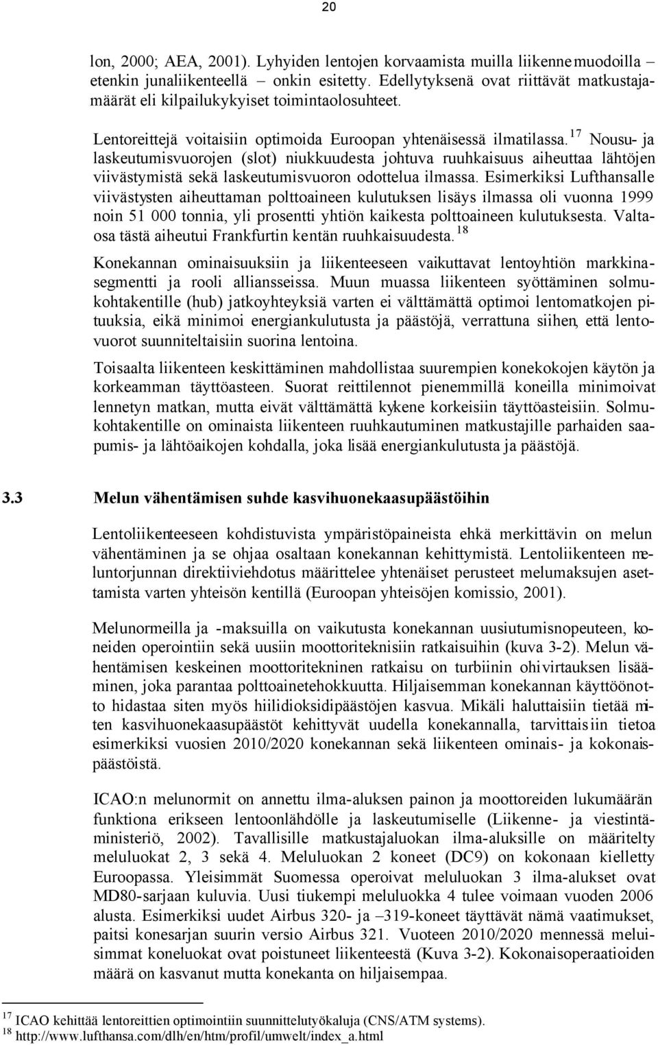 17 Nousu- ja laskeutumisvuorojen (slot) niukkuudesta johtuva ruuhkaisuus aiheuttaa lähtöjen viivästymistä sekä laskeutumisvuoron odottelua ilmassa.