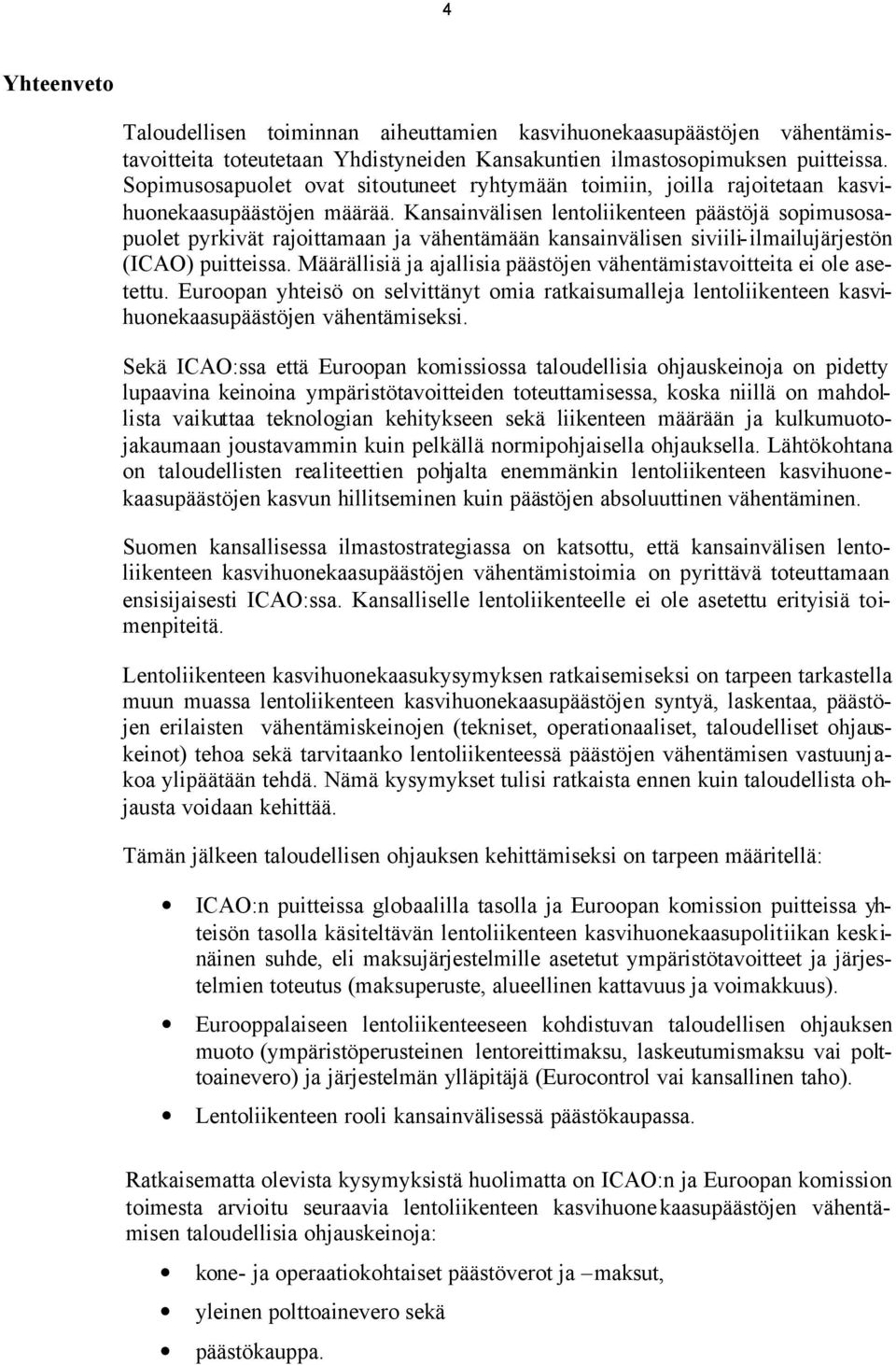 Kansainvälisen lentoliikenteen päästöjä sopimusosapuolet pyrkivät rajoittamaan ja vähentämään kansainvälisen siviili-ilmailujärjestön (ICAO) puitteissa.