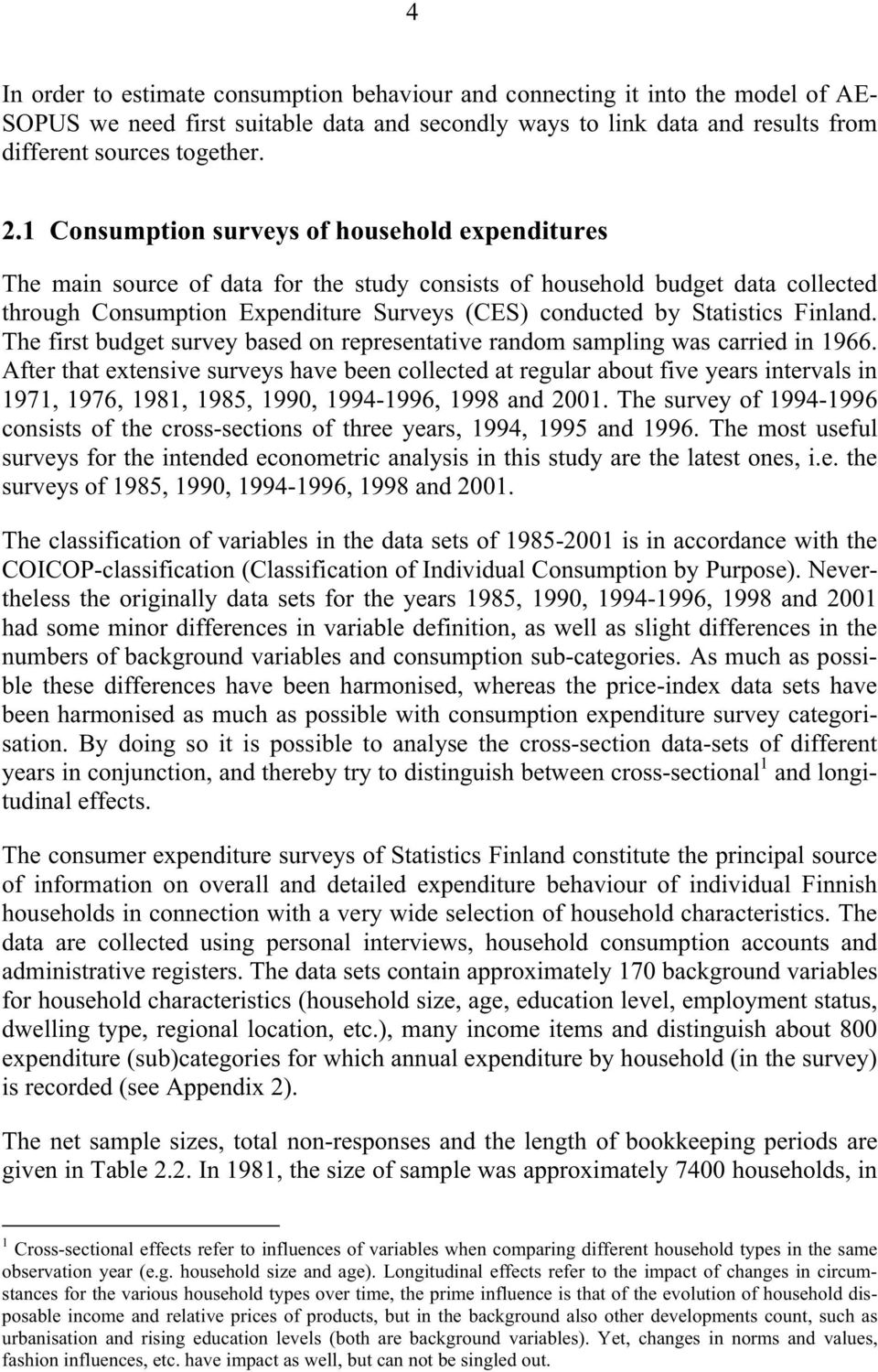 Finland. The first budget survey based on representative random sampling was carried in 1966.